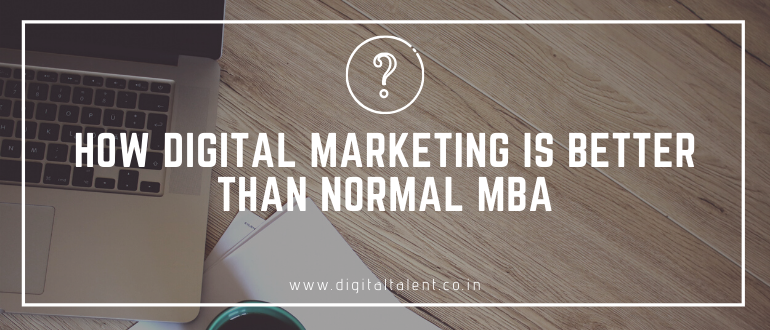 Why Digital Marketing is Better Than Normal MBA